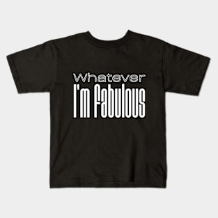 Whatever, I'm fabulous Kids T-Shirt